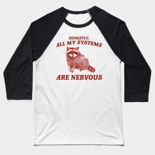 Actually All My Systems Are Nervous Funny Sarcastic Raccoon Shirt, Mental Health Sweatshirt, Gag Shirt for Women Baseball T-Shirt